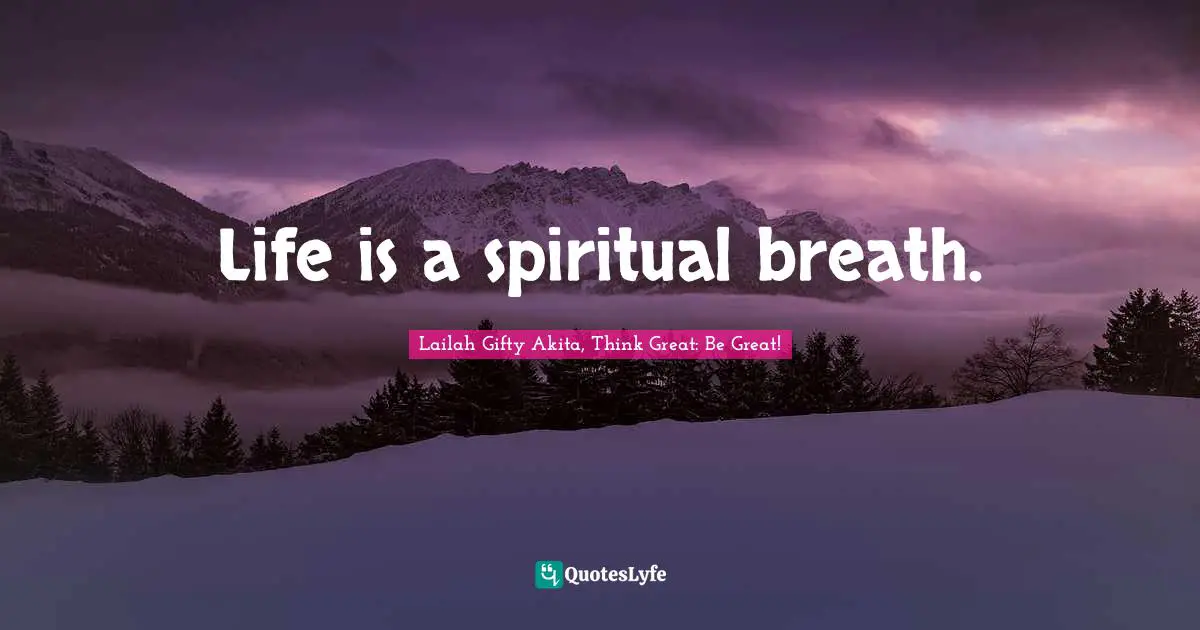 Life is a spiritual breath.