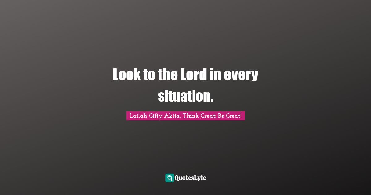Overcoming Pain Quotes: "Look to the Lord in every situation."