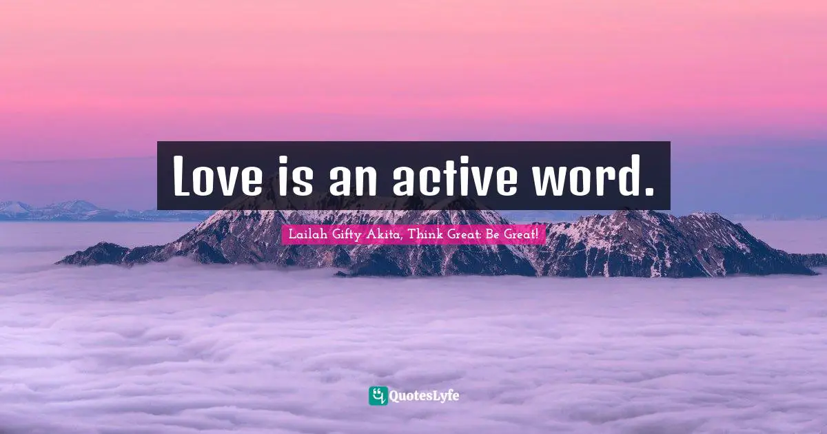 Sow A Seed Quotes: "Love is an active word."