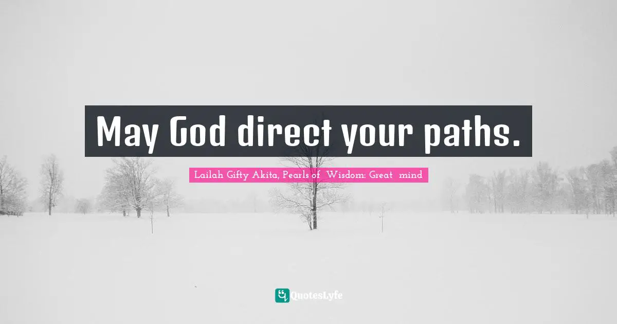 Shine Your Light Quotes: "May God direct your paths."