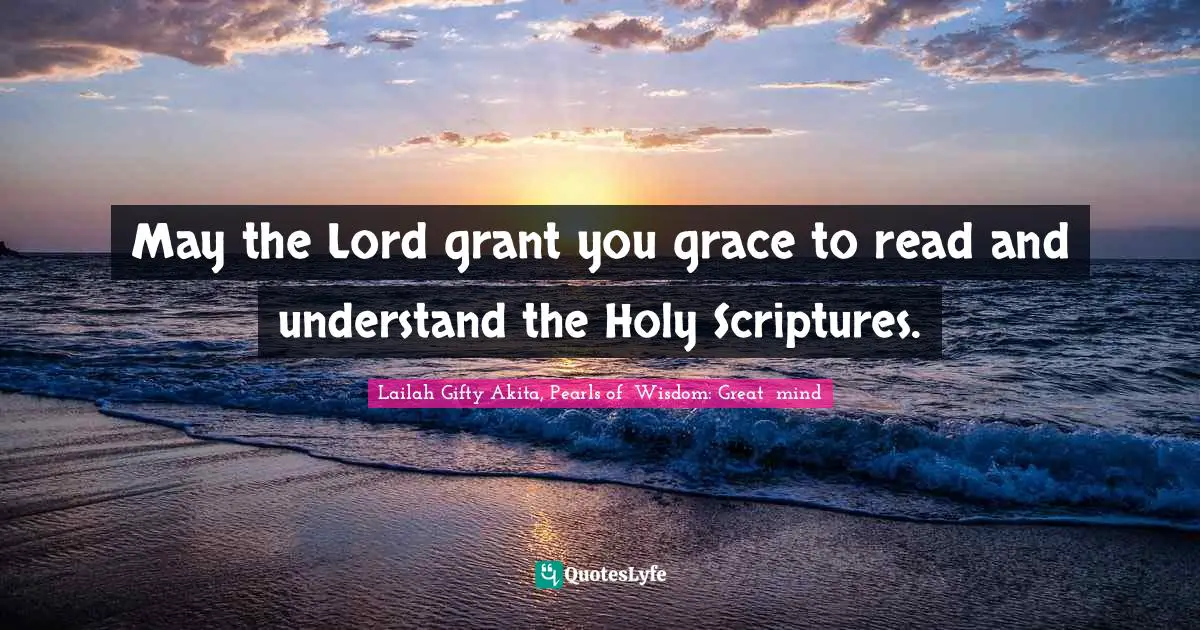 Spiritual Sayings Quotes: "May the Lord grant you grace to read and understand the Holy Scriptures."