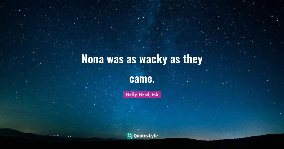 Nona was as wacky as they came.