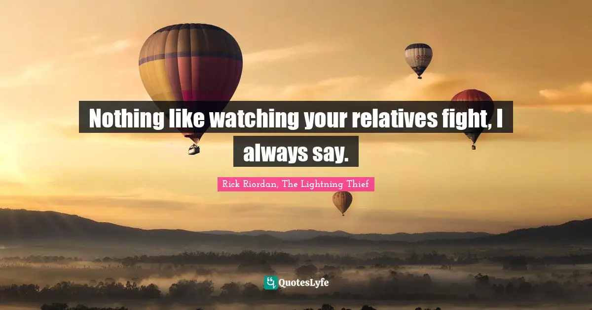 Nothing like watching your relatives fight, I always say.