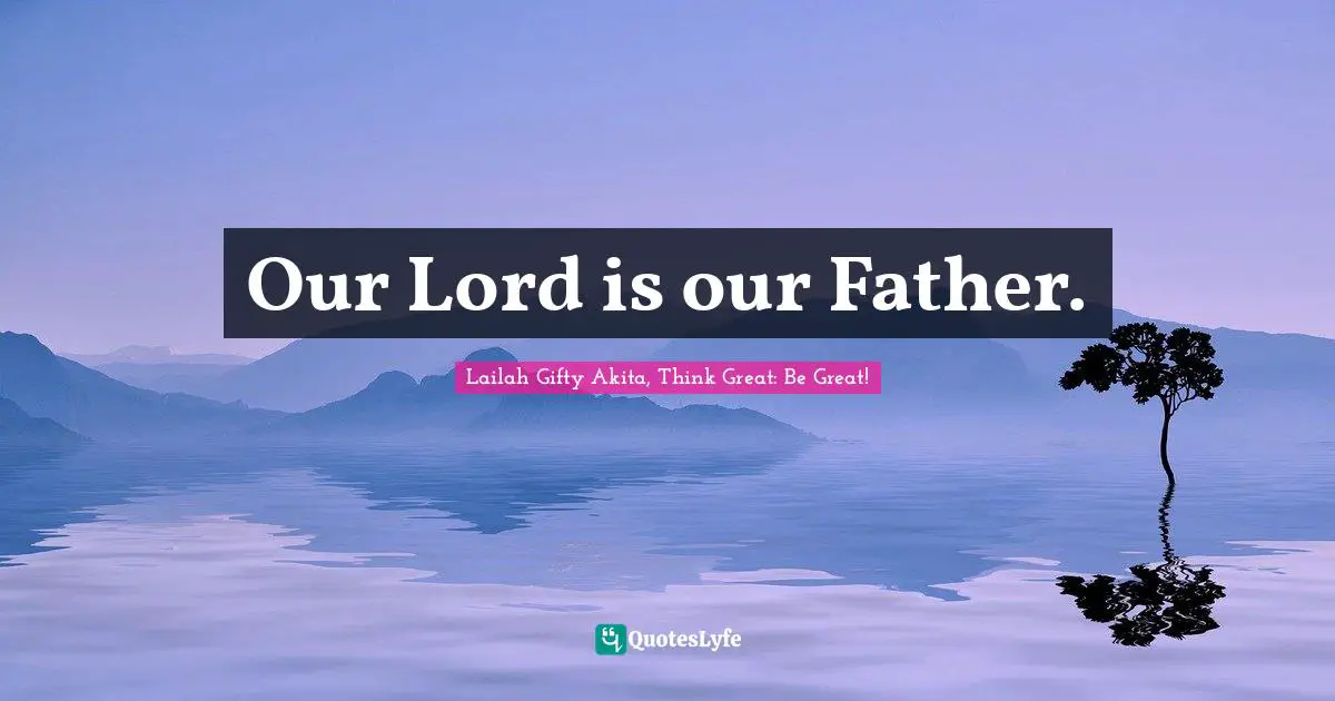 Our Lord is our Father.