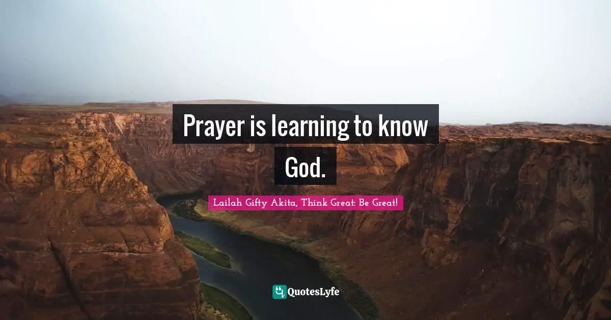 Prayer is learning to know God.