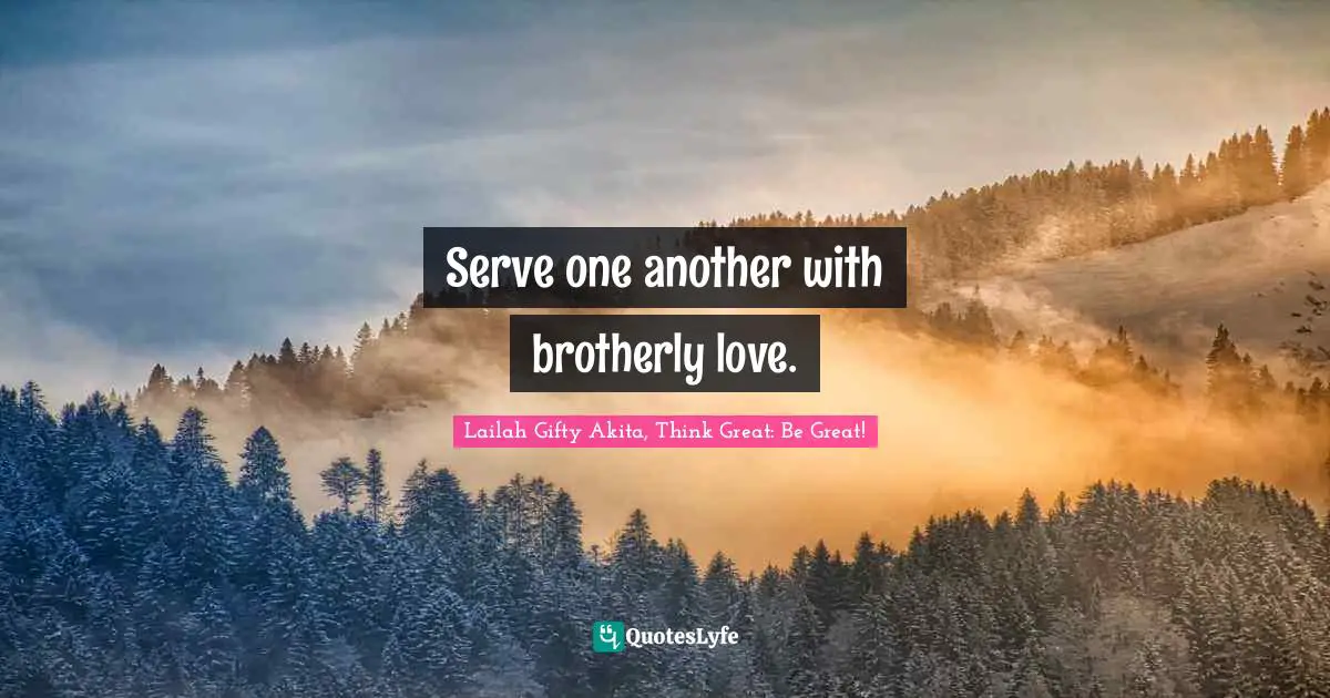 Serve one another with brotherly love.