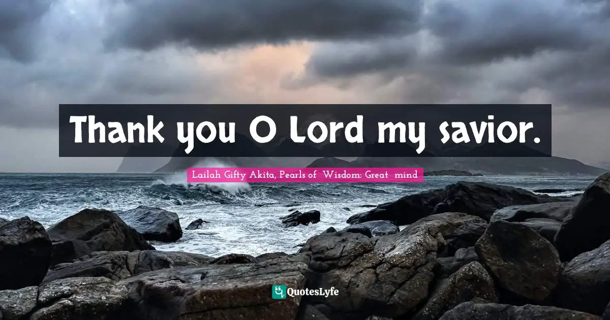 Thank you O Lord my savior.