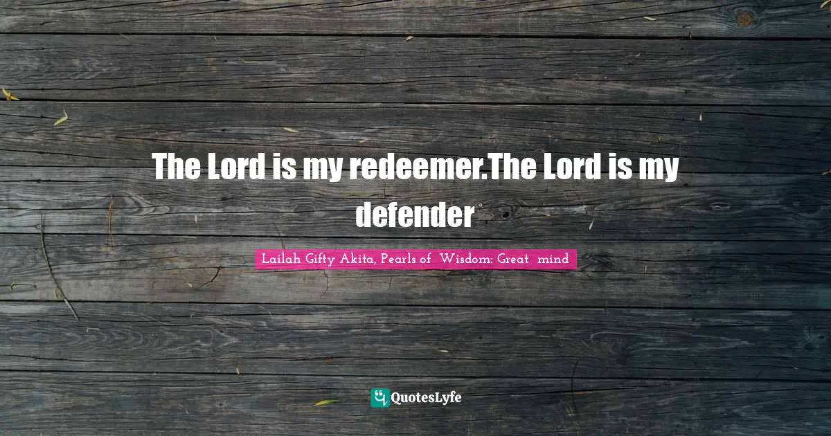 Strength Through Adversity Quotes: "The Lord is my redeemer.The Lord is my defender"