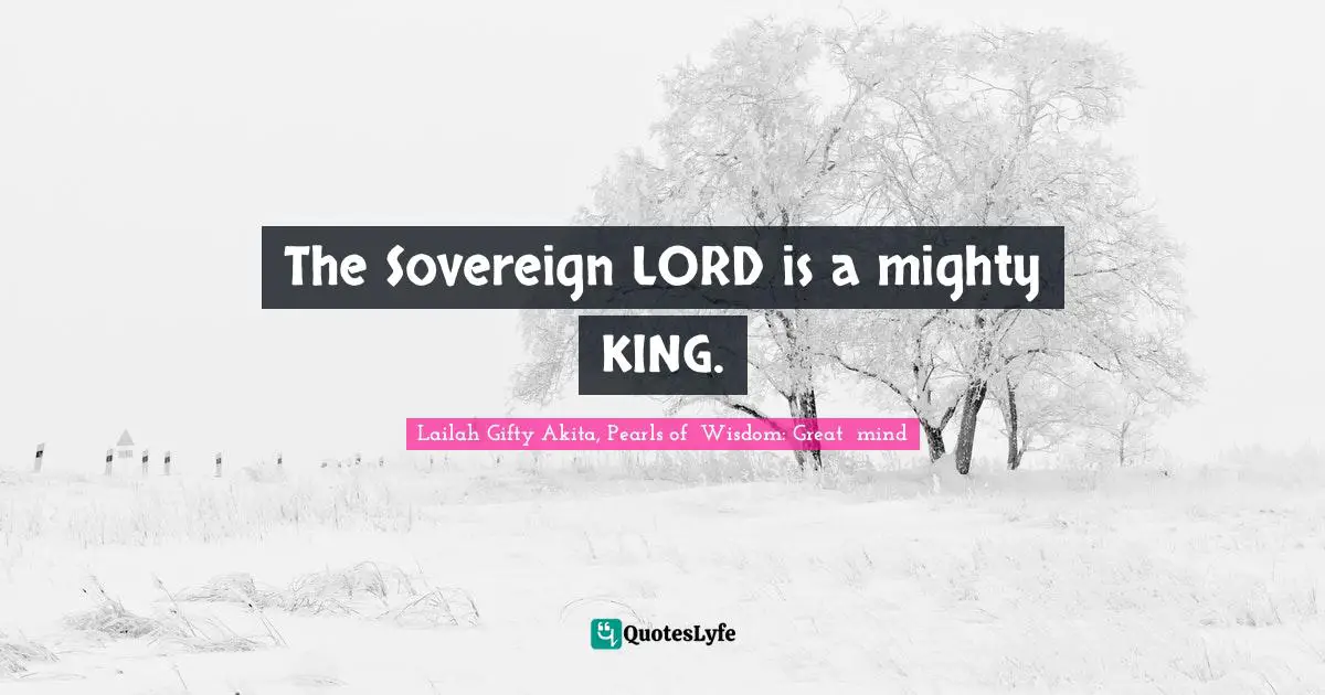 The Sovereign LORD is a mighty KING.