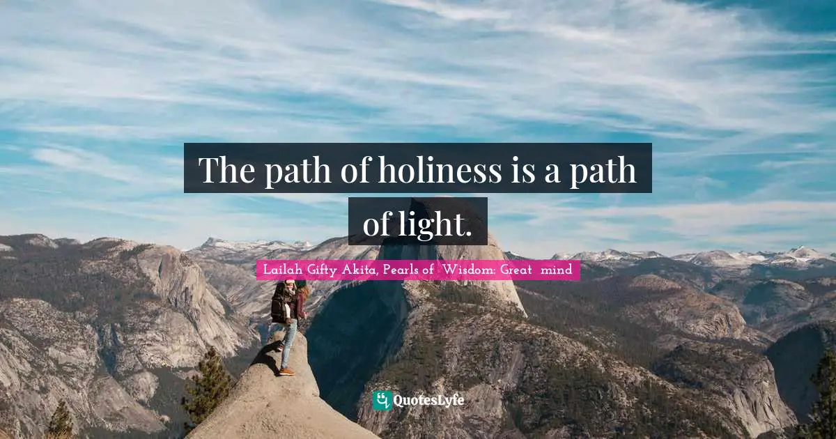 Saved By Grace Quotes: "The path of holiness is a path of light."