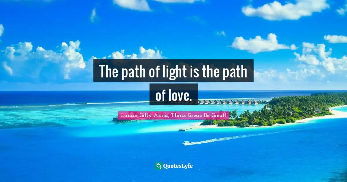 The path of light is the path of love.