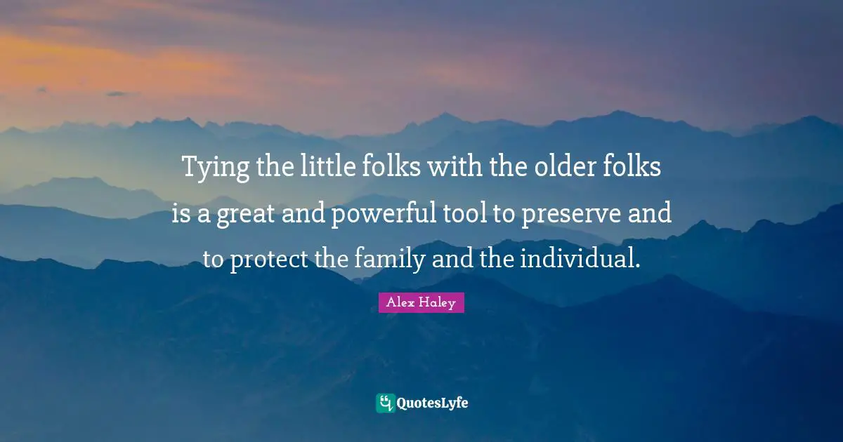 Tying the little folks with the older folks is a great and powerful tool to preserve and to protect the family and the individual.
