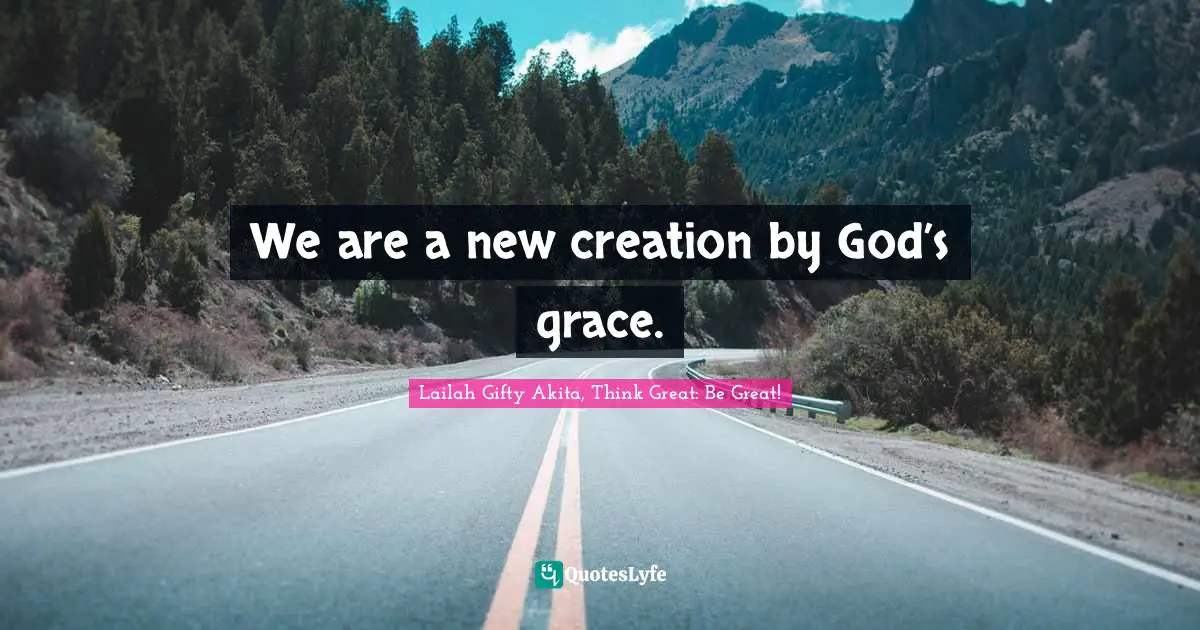 We are a new creation by God’s grace.