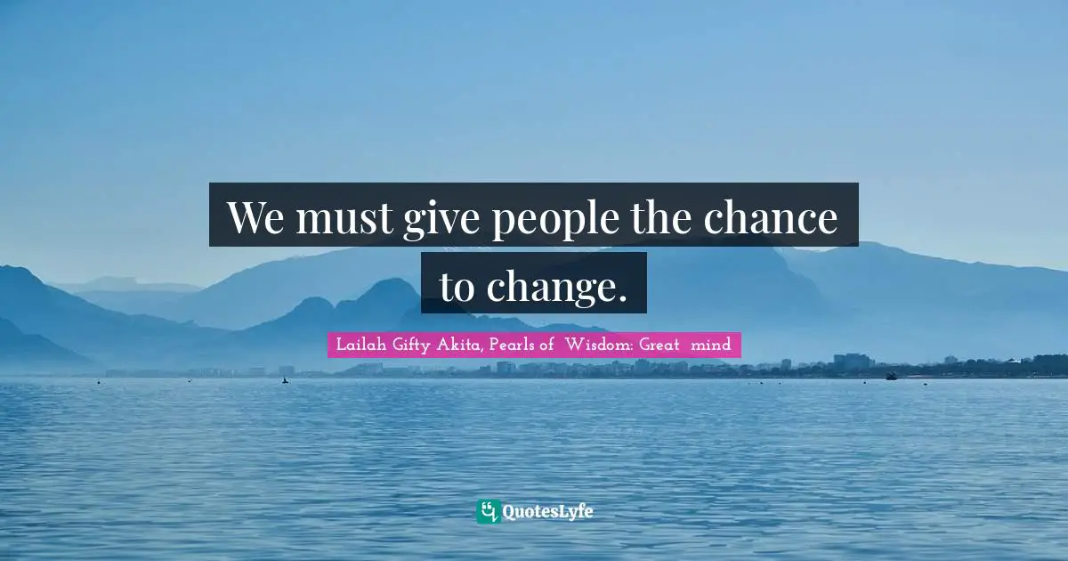 We must give people the chance to change.