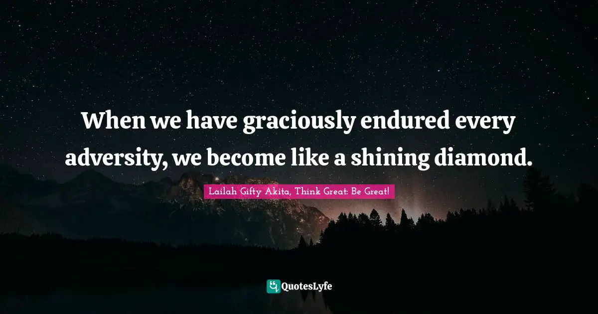 Persistent Effort Quotes: "When we have graciously endured every adversity, we become like a shining diamond."