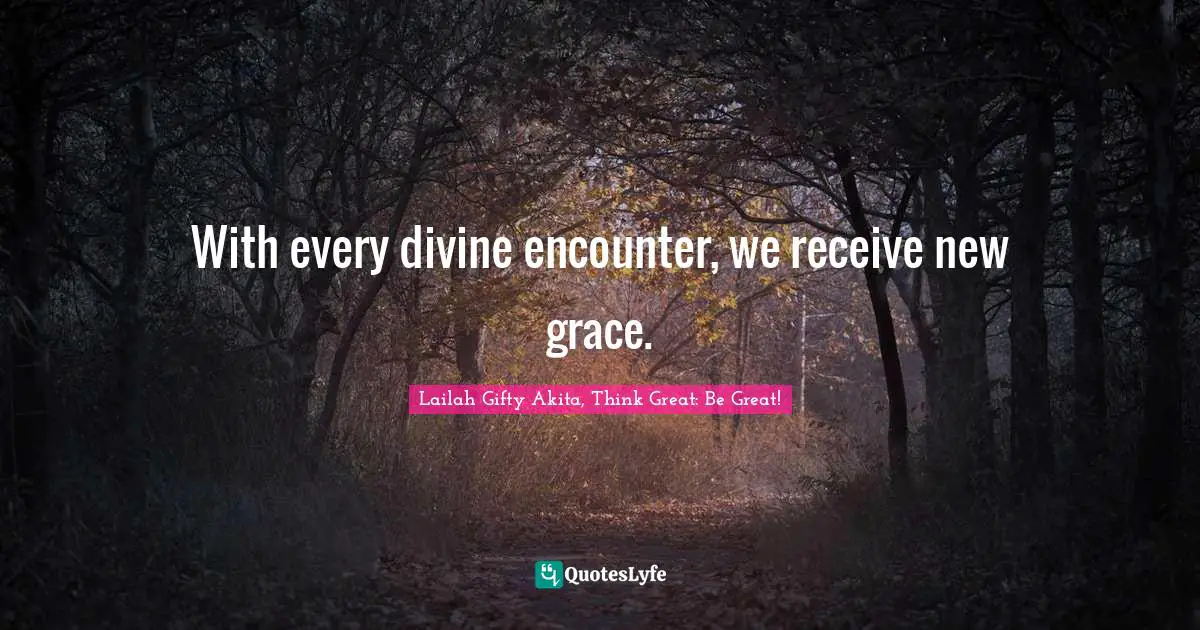 With every divine encounter, we receive new grace.