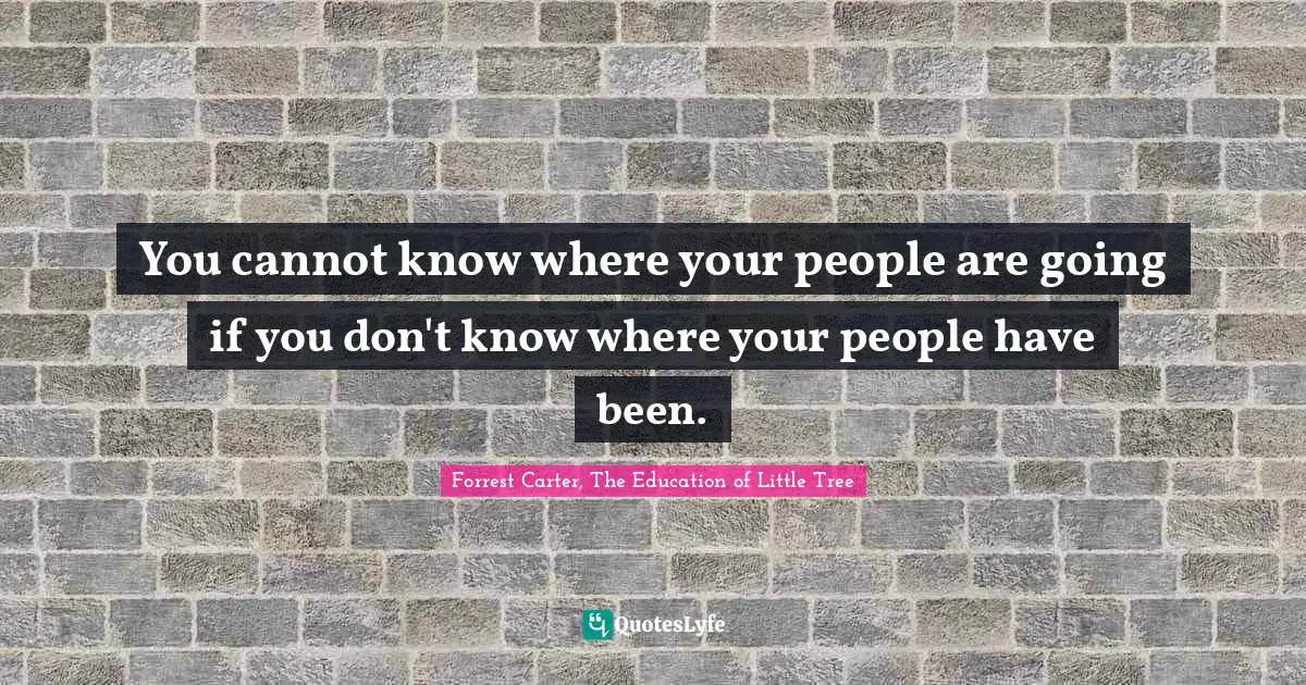 You cannot know where your people are going if you don't know where your people have been.