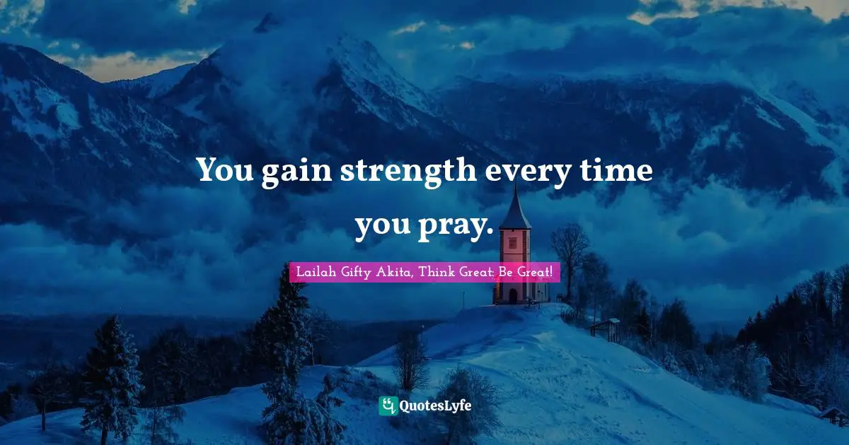 You gain strength every time you pray.