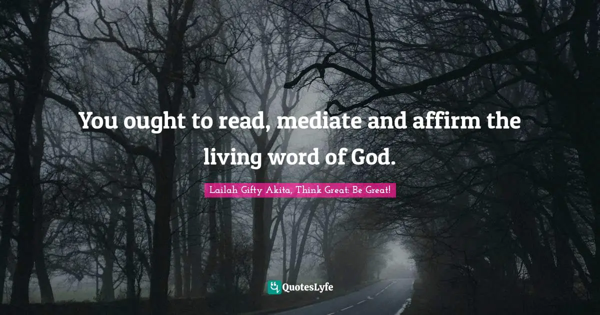 Learning Process Quotes: "You ought to read, mediate and affirm the living word of God."