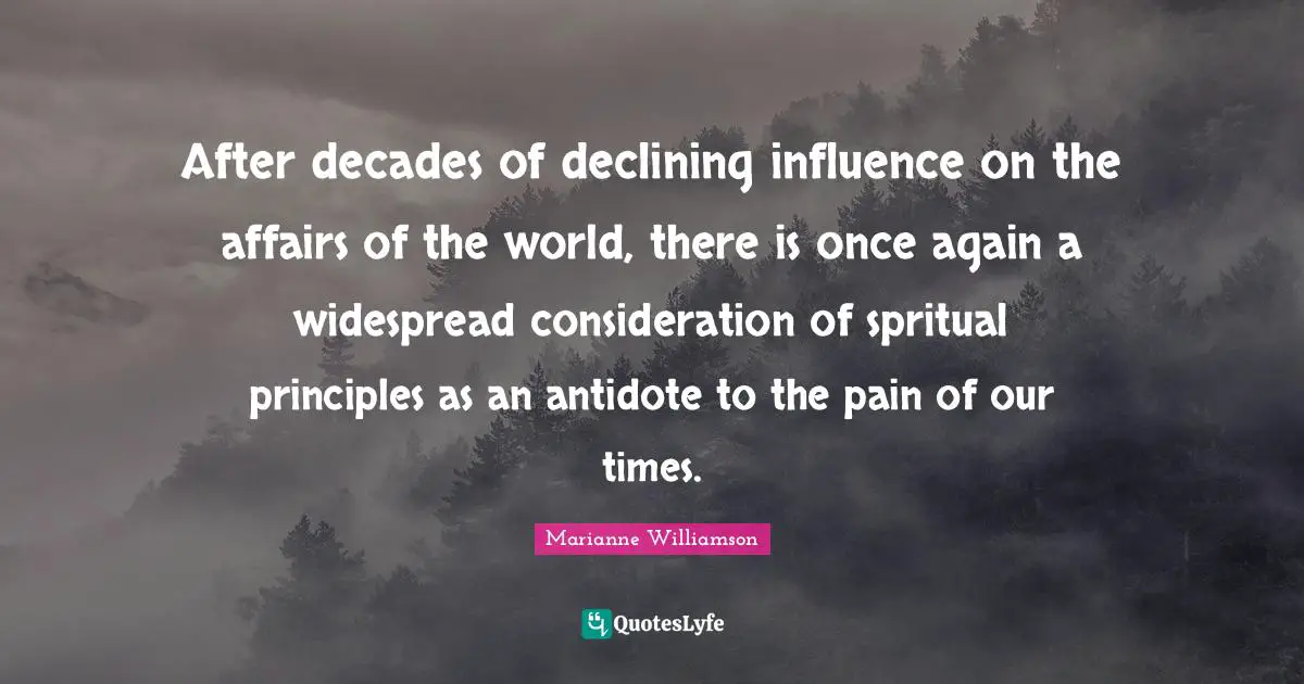 After decades of declining influence on the affairs of the world, there is once again a widespread consideration of spritual principles as an antidote to the pain of our times.