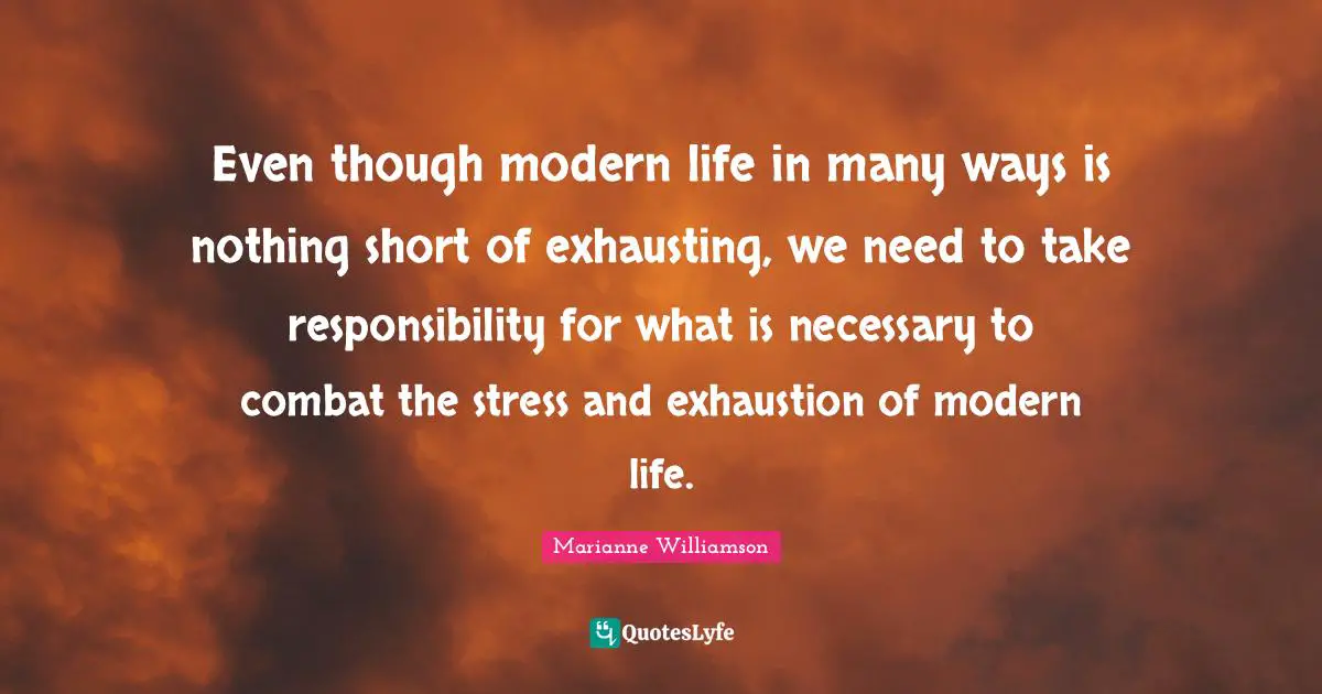 Even though modern life in many ways is nothing short of exhausting, we need to take responsibility for what is necessary to combat the stress and exhaustion of modern life.