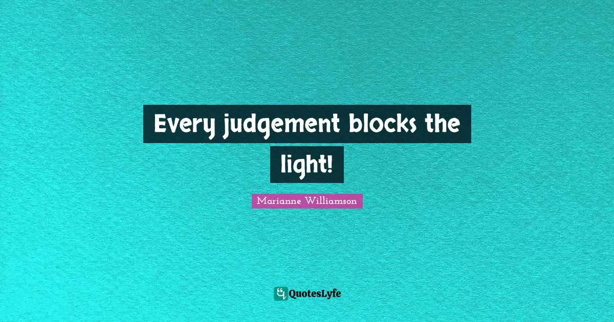 Every judgement blocks the light!