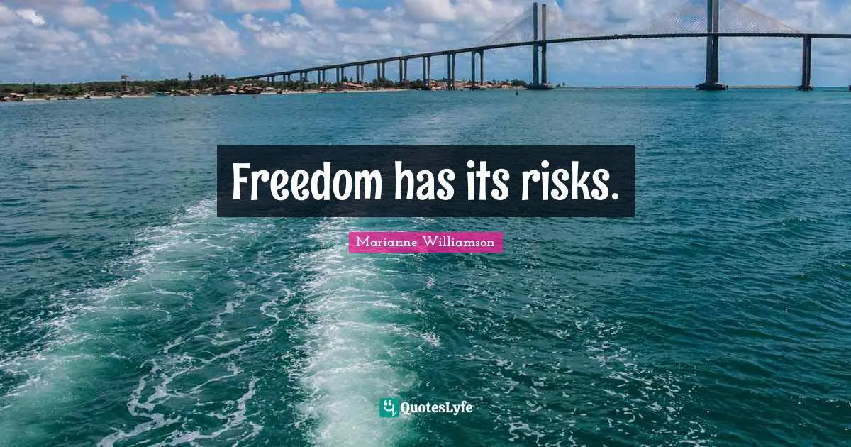 Freedom has its risks.
