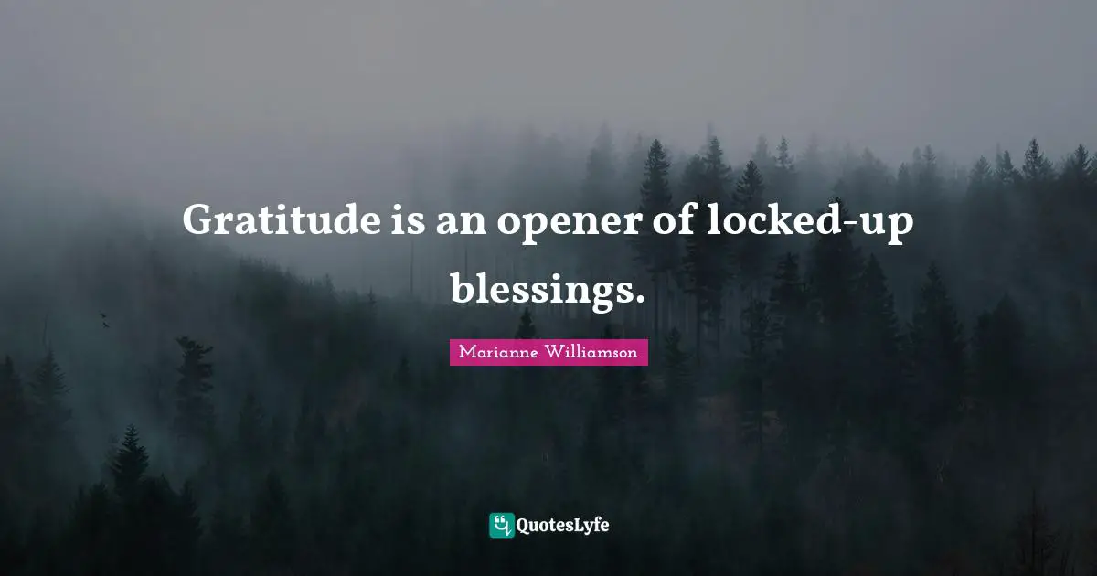 Locked Up Quotes: "Gratitude is an opener of locked-up blessings."