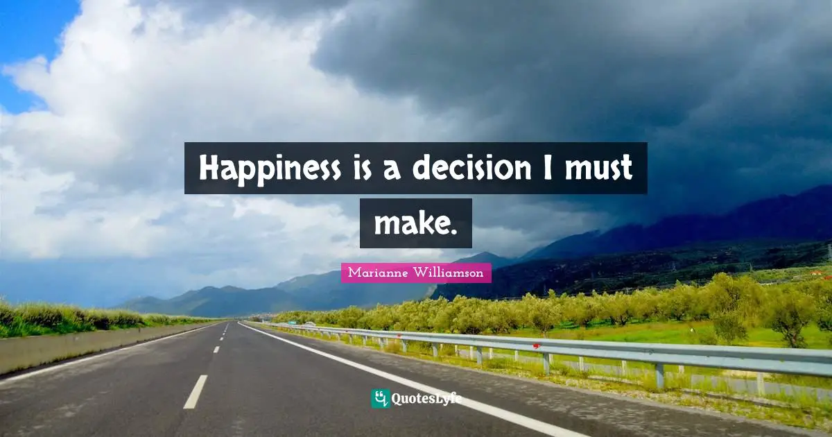 Happiness is a decision I must make.