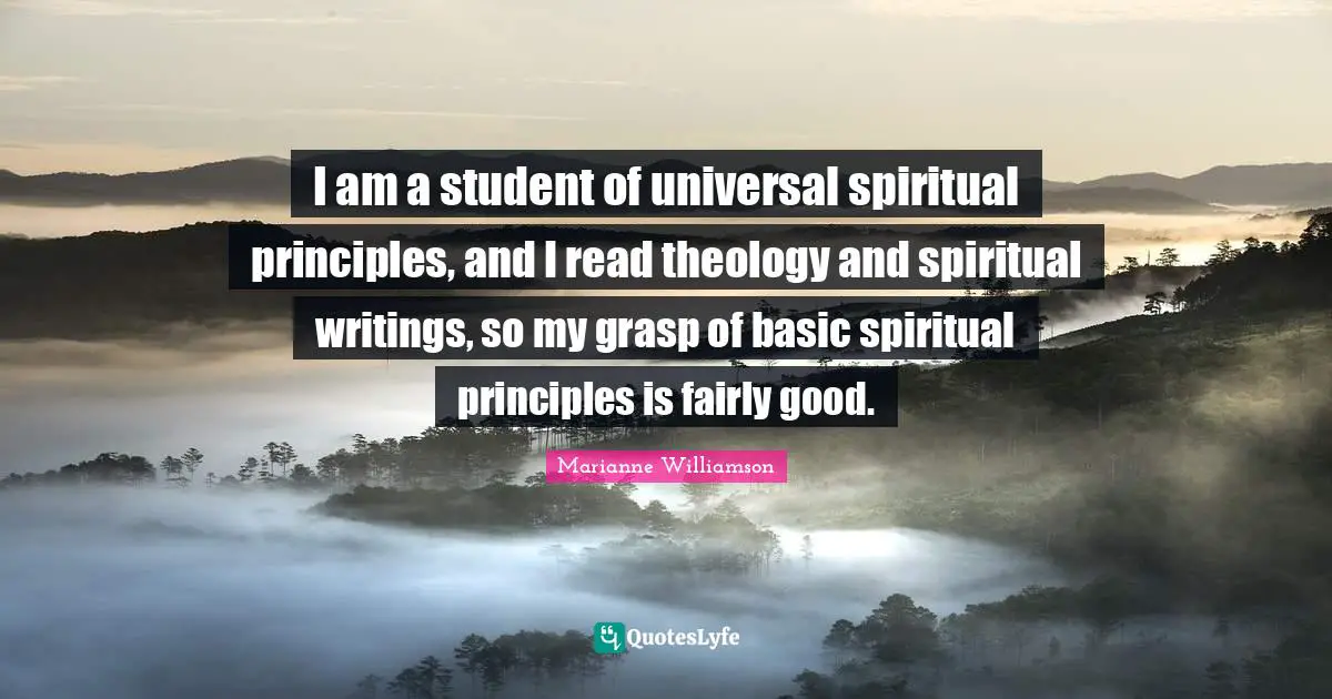 I am a student of universal spiritual principles, and I read theology and spiritual writings, so my grasp of basic spiritual principles is fairly good.