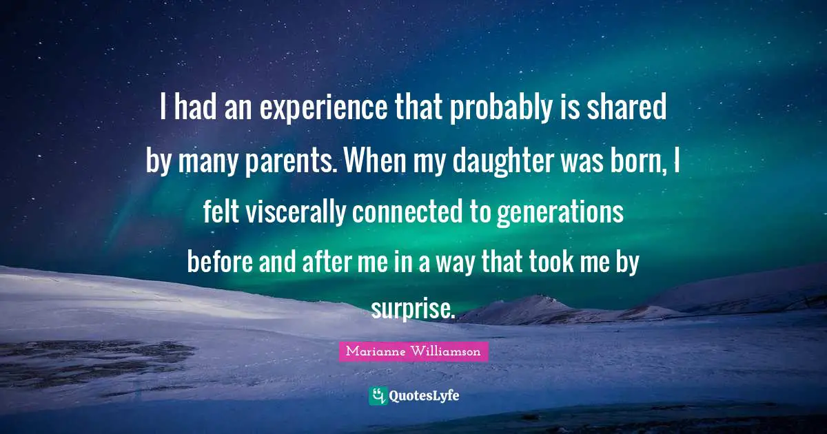 I had an experience that probably is shared by many parents. When my daughter was born, I felt viscerally connected to generations before and after me in a way that took me by surprise.