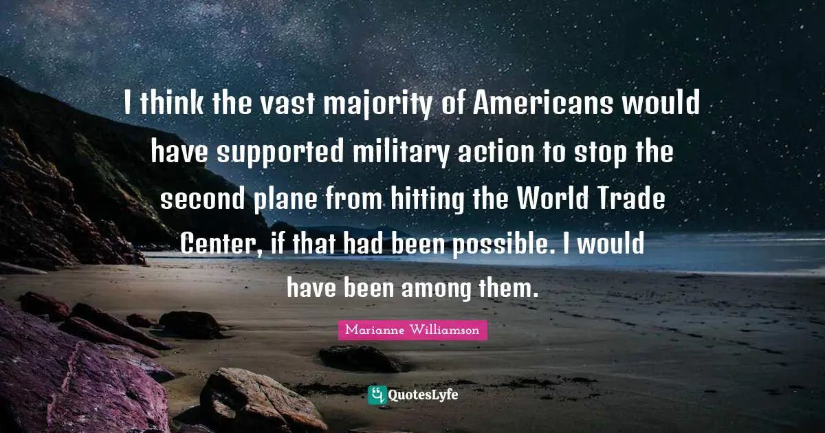 I think the vast majority of Americans would have supported military action to stop the second plane from hitting the World Trade Center, if that had been possible. I would have been among them.