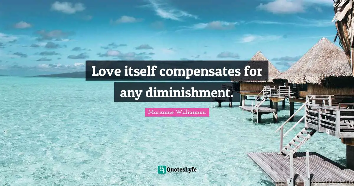 Love itself compensates for any diminishment.