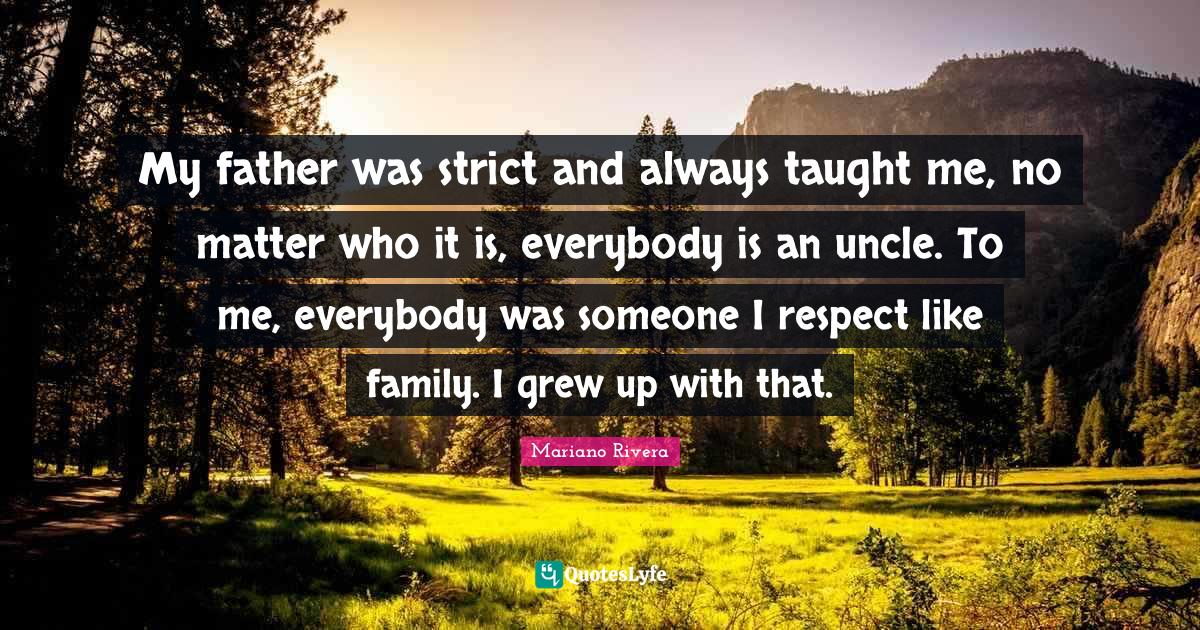 My Father Was Strict And Always Taught Me No Matter Who It Is Everyb 