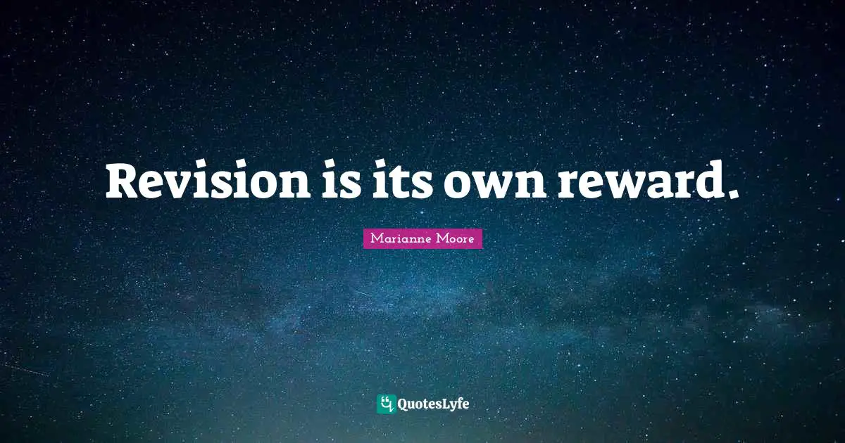 Revision is its own reward.