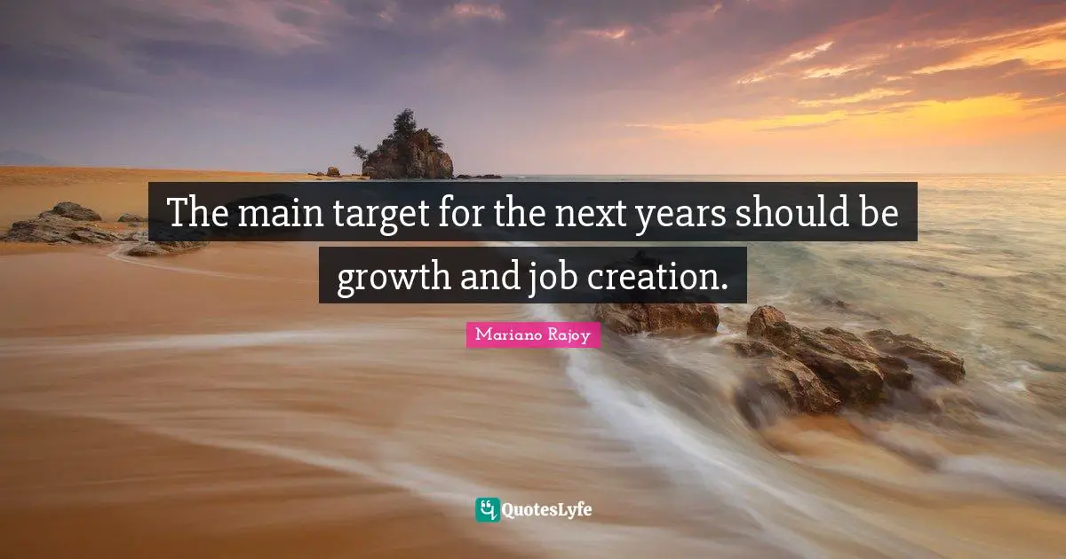 The main target for the next years should be growth and job creation.