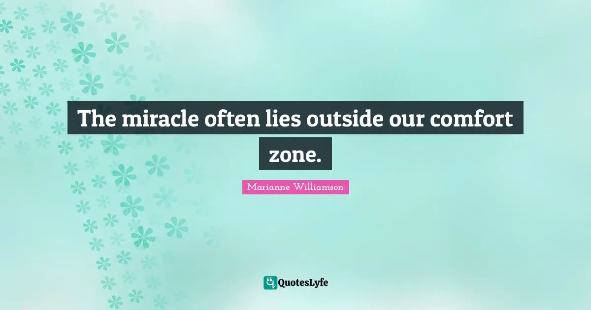 The miracle often lies outside our comfort zone.
