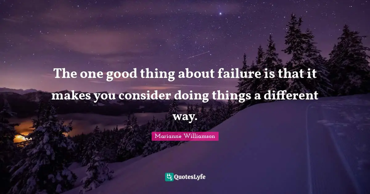 The one good thing about failure is that it makes you consider doing things a different way.
