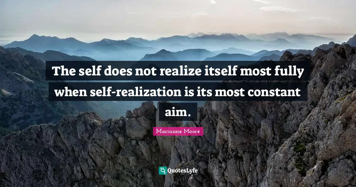 The self does not realize itself most fully when self-realization is its most constant aim.