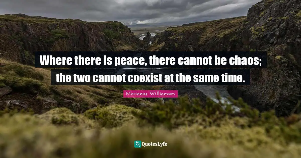 Where there is peace, there cannot be chaos; the two cannot coexist at the same time.