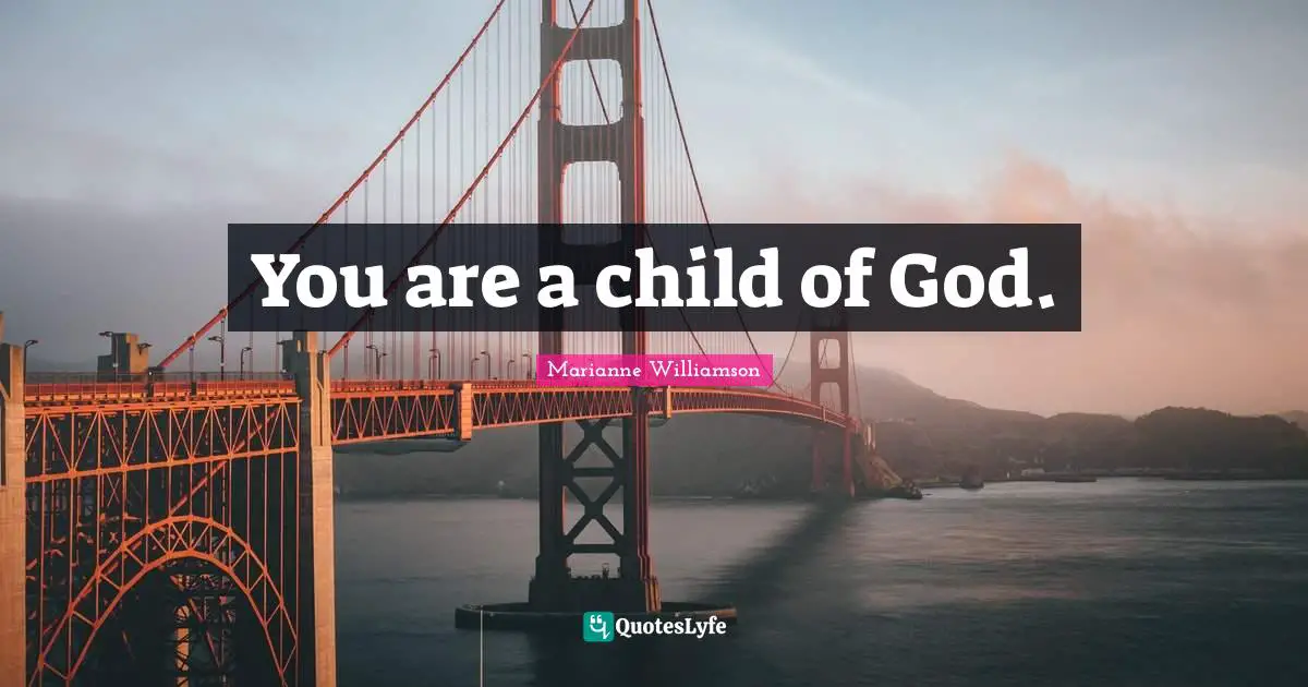 You are a child of God.