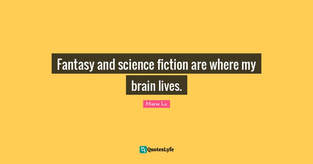 Fantasy and science fiction are where my brain lives.