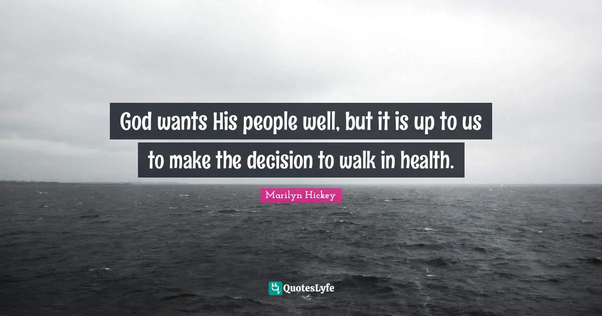 God wants His people well, but it is up to us to make the decision to walk in health.