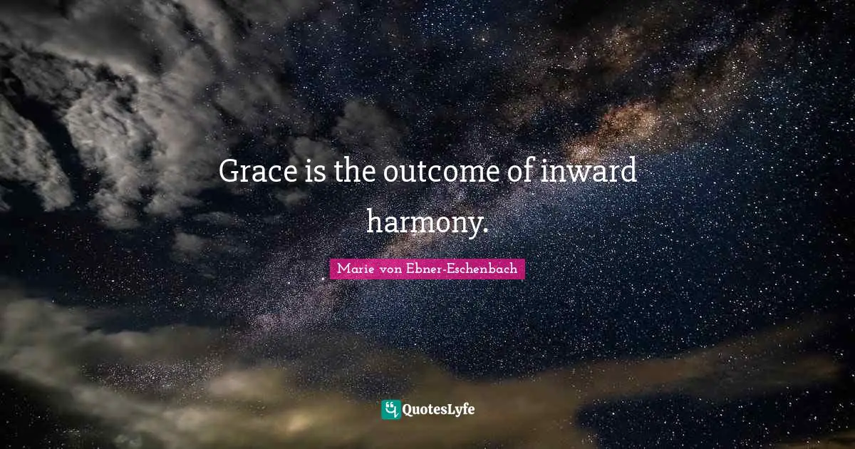 Grace is the outcome of inward harmony.