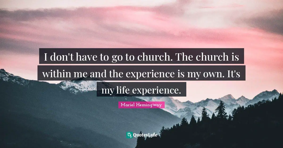 Mariel Quotes: "I don't have to go to church. The church is within me and the experience is my own. It's my life experience."