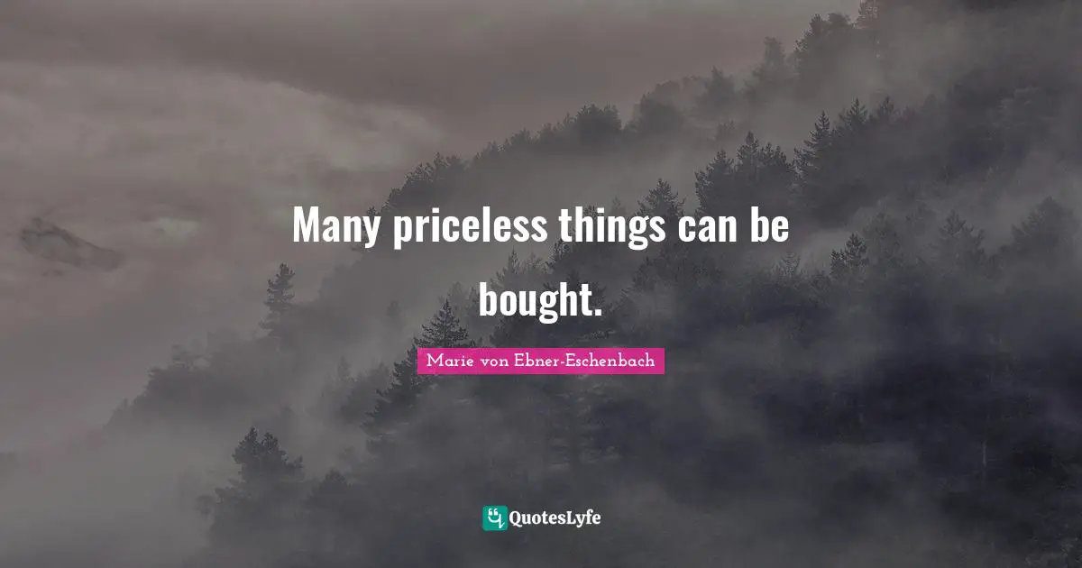 Many priceless things can be bought.