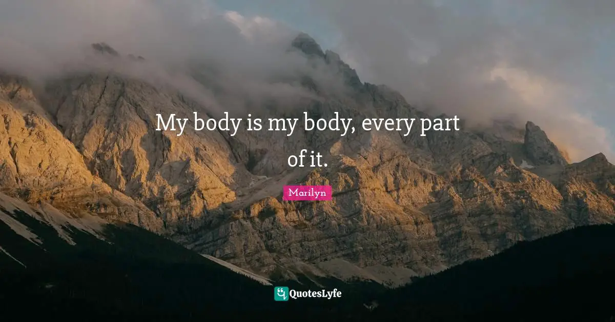 My body is my body, every part of it.