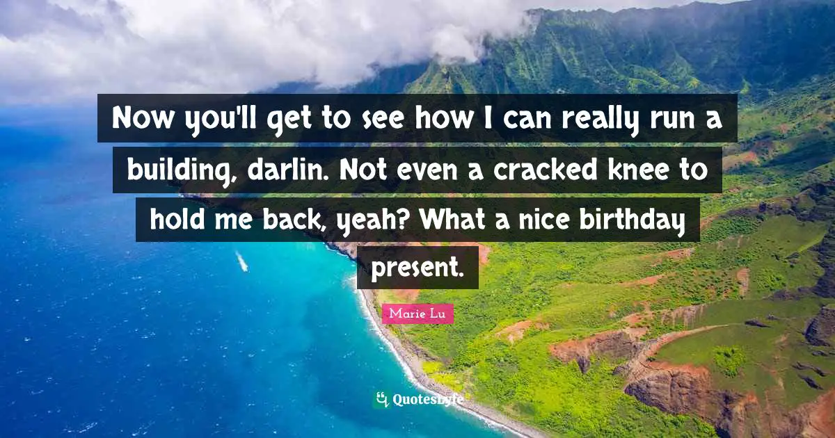 On Hold Quotes: "Now you'll get to see how I can really run a building, darlin. Not even a cracked knee to hold me back, yeah? What a nice birthday present."