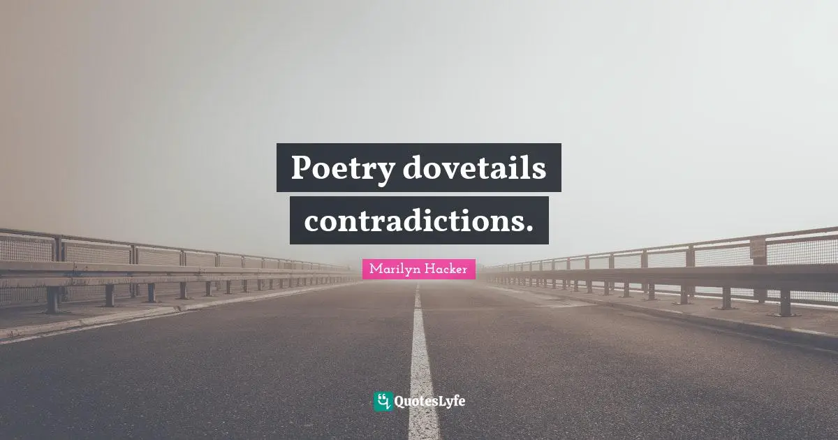Poetry dovetails contradictions.