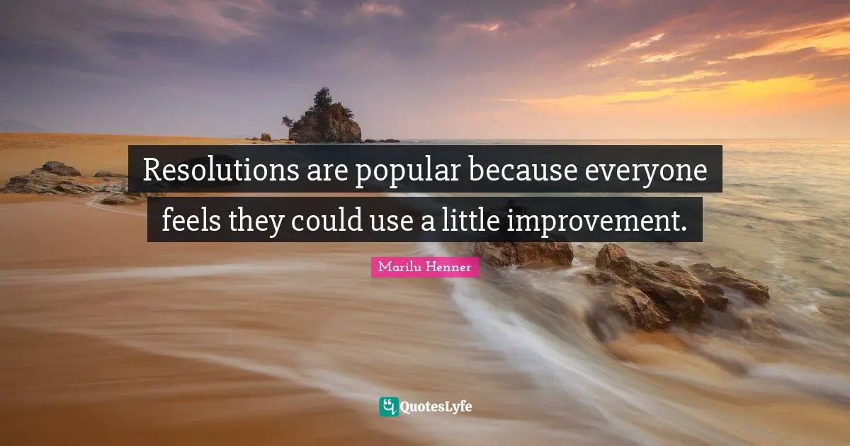 Marilu Henner Quotes: "Resolutions are popular because everyone feels they could use a little improvement."